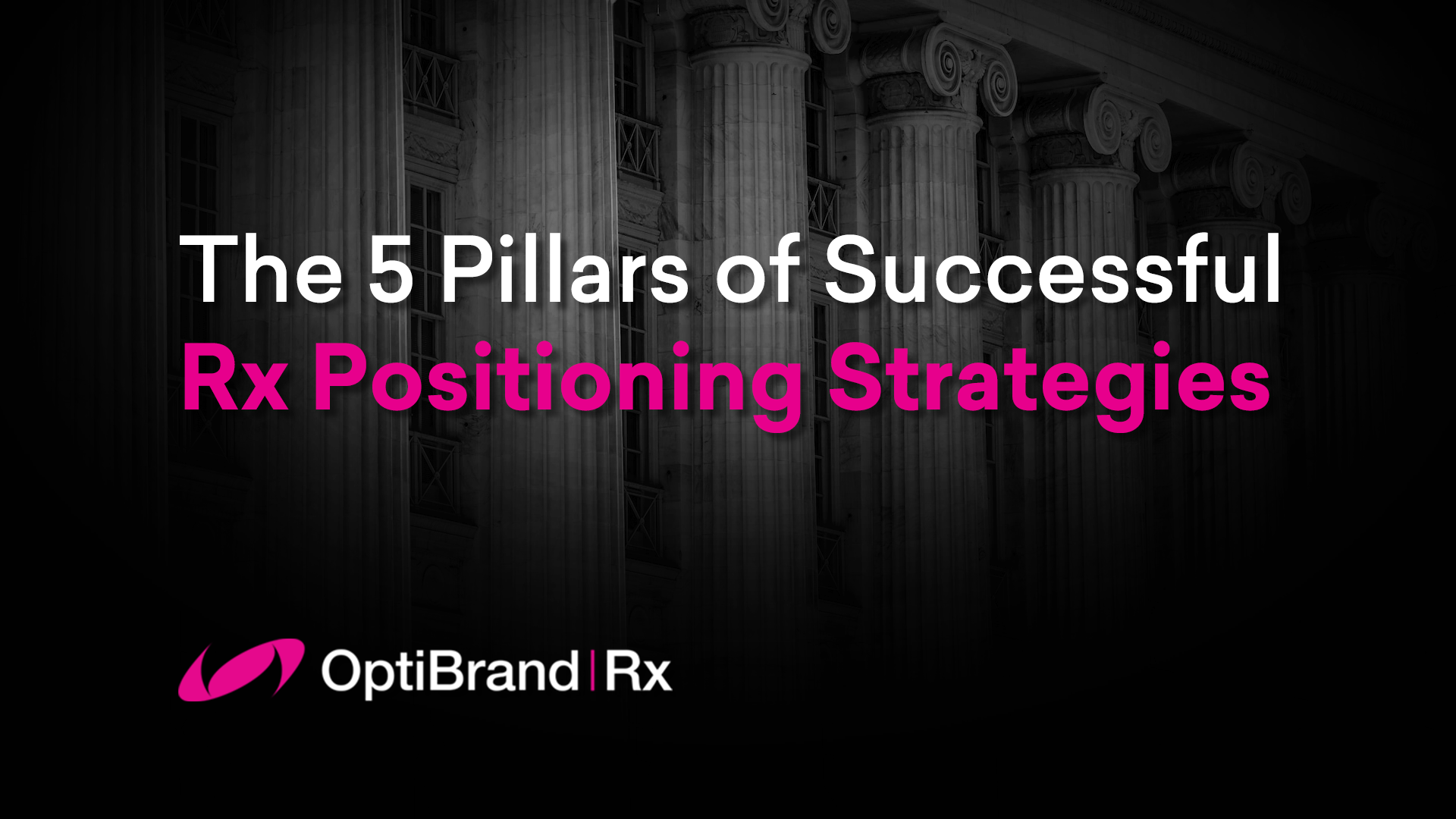 "The 5 Pillars of Successful Rx Positioning Strategies". OptiBrand Rx